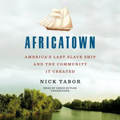 Africatown: America's Last Slave Ship and the Community It Created Audibook, by Nick Tabor