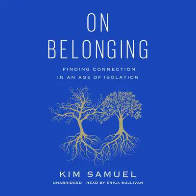 On Belonging: Finding Connection in an Age of Isolation Audibook, by Kim Samuel