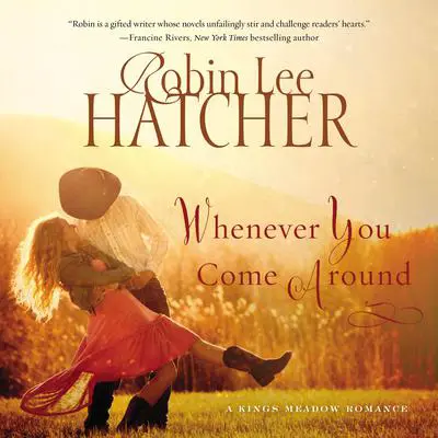Whenever You Come Around Audibook, by Robin Lee Hatcher