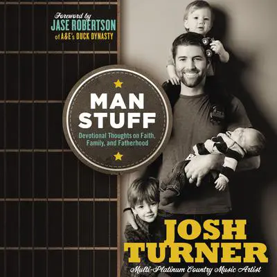 Man Stuff: Devotional Thoughts on Faith, Family, and Fatherhood Audibook, by Josh Turner