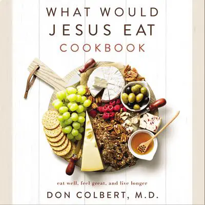 What Would Jesus Eat Cookbook Audibook, by Don Colbert