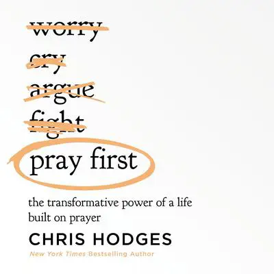 Pray First: The Transformative Power of a Life Built on Prayer Audibook, by Chris Hodges