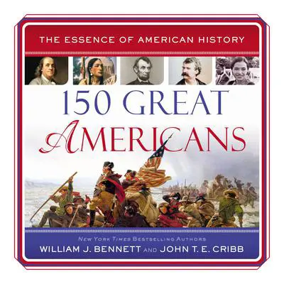 150 Great Americans Audibook, by William J. Bennett