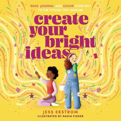Create Your Bright Ideas: Read, Journal, and Color Your Way to the Future You Imagine Audibook, by Jess Ekstrom