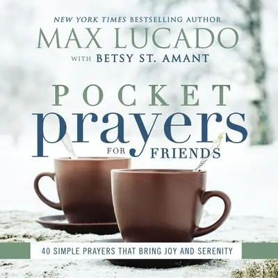 Pocket Prayers for Friends: 40 Simple Prayers That Bring Joy and Serenity Audibook, by Max Lucado