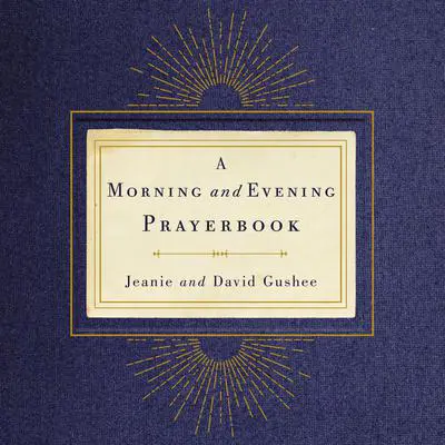 Morning and Evening Prayerbook Audibook, by David Gushee