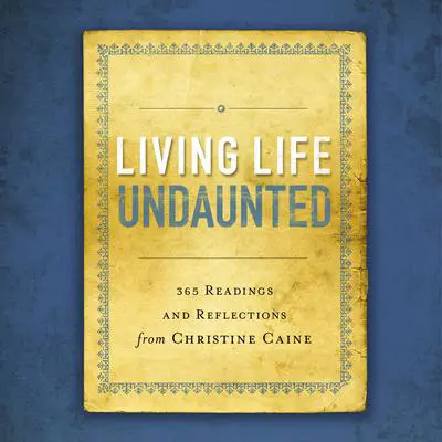 Living Life Undaunted: 365 Readings and Reflections from Christine Caine Audibook, by Christine Caine
