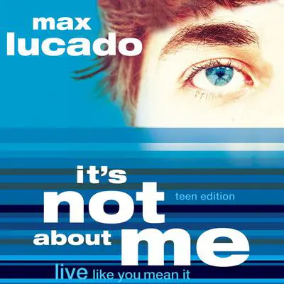 It's Not About Me Teen Edition Audibook, by Max Lucado