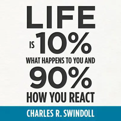 Life Is 10% What Happens to You and 90% How You React Audibook, by Charles R. Swindoll