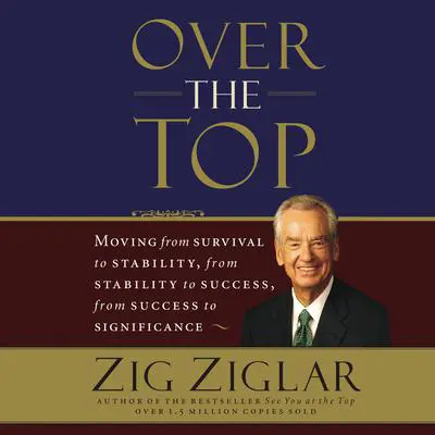 Over the Top: Moving from survival to stability, from stability to success, from success to significance Audibook, by Zig Ziglar