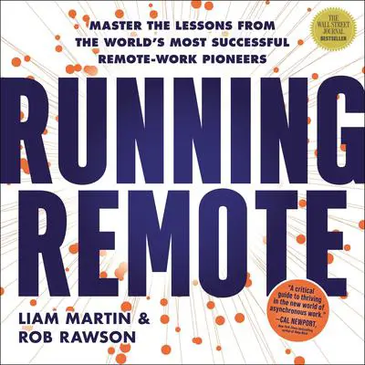 Running Remote: Master the Lessons from the World’s Most Successful Remote-Work Pioneers Audibook, by Liam Martin