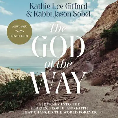 The God of the Way: A Journey into the Stories, People, and Faith That Changed the World Forever Audibook, by Kathie Lee Gifford