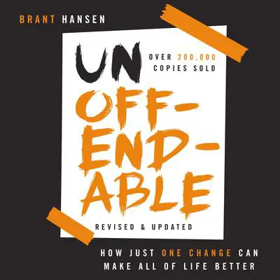 Unoffendable: How Just One Change Can Make All of Life Better (updated with two new chapters) Audibook, by Brant Hansen