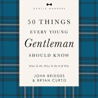 50 Things Every Young Gentleman Should Know: Revised and Expanded: What to Do, When to Do It, and   Why Audibook, by John Bridges