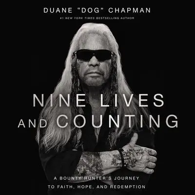 Nine Lives and Counting: A Bounty Hunter’s Journey to Faith, Hope, and Redemption Audibook, by Duane Chapman