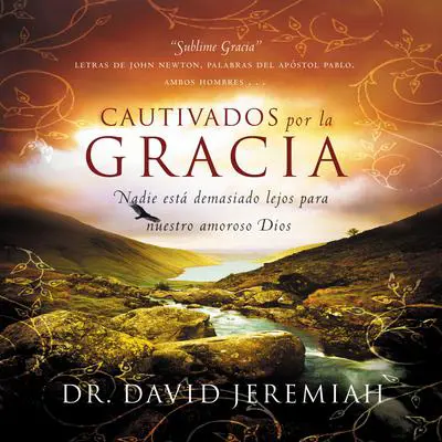 Cautivados por la Gracia: Nadie está demasiado lejos para nuestro amoroso Dios Audibook, by David Jeremiah