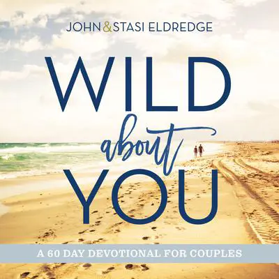 Wild About You: A 60-Day Devotional for Couples Audibook, by Stasi Eldredge