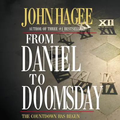 From Daniel to Doomsday: The Countdown Has Begun Audibook, by John Hagee