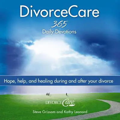 Divorce Care: Hope, Help, and Healing During and After Your Divorce Audibook, by Kathy Leonard