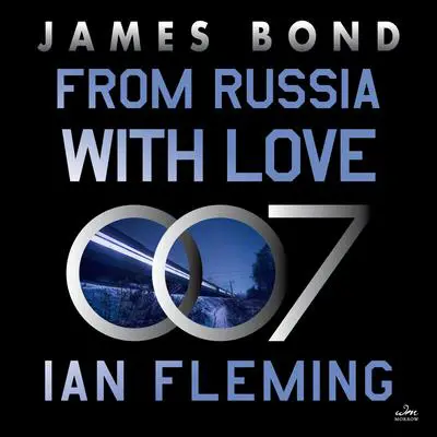 From Russia With Love: A James Bond Novel Audibook, by Ian Fleming