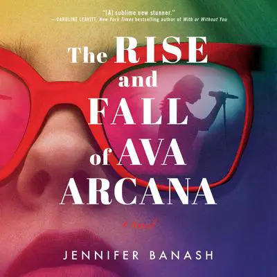 The Rise and Fall of Ava Arcana: A Novel Audibook, by Jennifer Banash