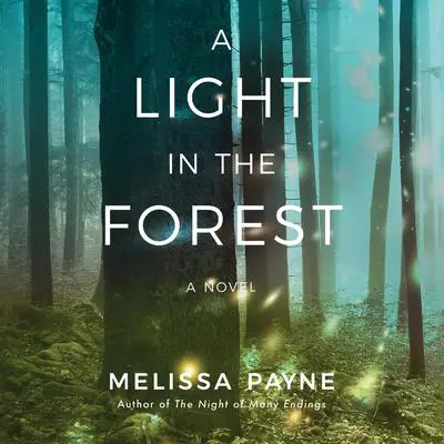 A Light in the Forest: A Novel Audibook, by Melissa Payne