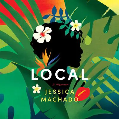 Local: A Memoir Audibook, by Jessica Machado