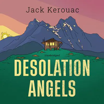 Desolation Angels: A Novel Audibook, by Jack Kerouac