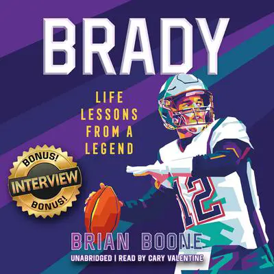 Brady: Life Lessons from a Legend Audibook, by Brian Boone