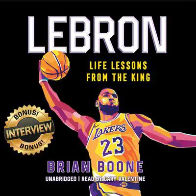 LeBron: Life Lessons from the King Audibook, by Brian Boone