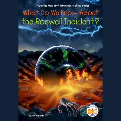 What Do We Know About the Roswell Incident? Audibook, by Ben Hubbard