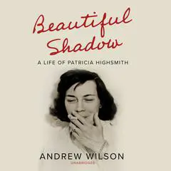 Beautiful Shadow: A Life of Patricia Highsmith Audibook, by Andrew Wilson