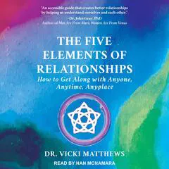 The Five Elements of Relationships: How to Get Along with Anyone, Anytime, Anyplace Audibook, by Vicki Matthews