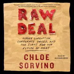 Raw Deal: Hidden Corruption, Corporate Greed, and the Fight for the Future of Meat Audibook, by Chloe Sorvino