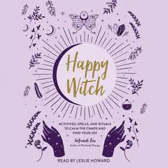 Happy Witch: Activities, Spells, and Rituals to Calm the Chaos and Find Your Joy Audibook, by Mandi Em