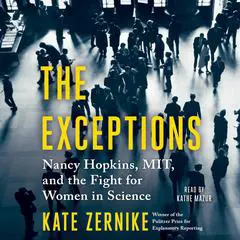The Exceptions: Nancy Hopkins, MIT, and the Fight for Women in Science Audibook, by Kate Zernike