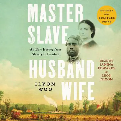 Master Slave Husband Wife: An Epic Journey from Slavery to Freedom Audibook, by Ilyon Woo