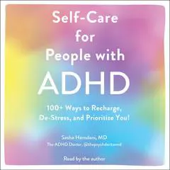 Self-Care for People with ADHD: 100+ Ways to Recharge, De-Stress, and Prioritize You! Audibook, by 