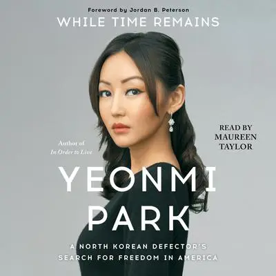 While Time Remains: A North Korean Girl's Search for Freedom in America Audibook, by Yeonmi Park