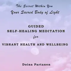 The Secret within You: Your Sacred Body of Light Audibook, by Doina Partanen