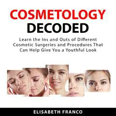 Cosmetology Decoded Audibook, by Elisabeth Franco