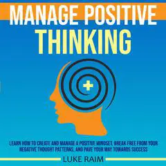 Manage Positive Thinking Audibook, by Luke Raim