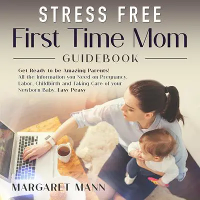 Stress Free First Time Mom Guidebook Audibook, by Margaret Mann