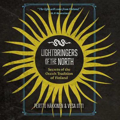 Lightbringers of the North: Secrets of the Occult Tradition of Finland Audibook, by Perttu Häkkinen