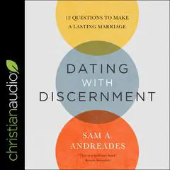 Dating with Discernment: 12 Questions to Make a Lasting Marriage Audibook, by Sam A. Andreades