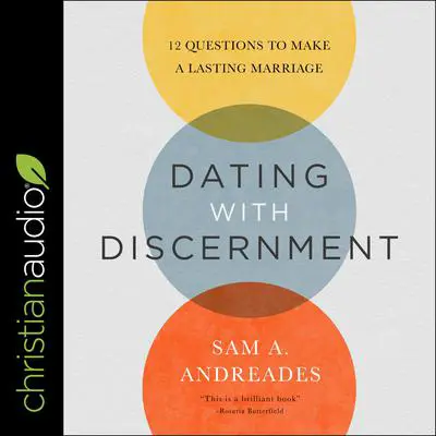 Dating with Discernment: 12 Questions to Make a Lasting Marriage Audibook, by Sam A. Andreades