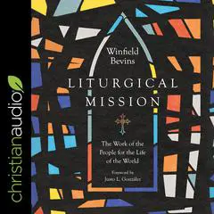 Liturgical Mission: The Work of the People for the Life of the World Audibook, by Winfield Bevins