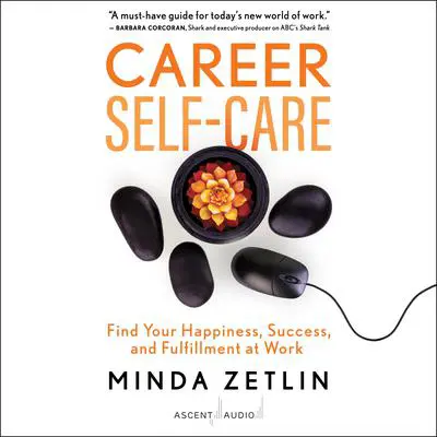 Career Self-Care: Find Your Happiness, Success, and Fulfillment at Work Audibook, by Minda Zetlin