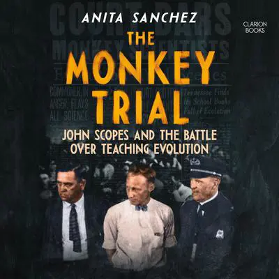 The Monkey Trial: John Scopes and the Battle over Teaching Evolution Audibook, by Anita Sanchez