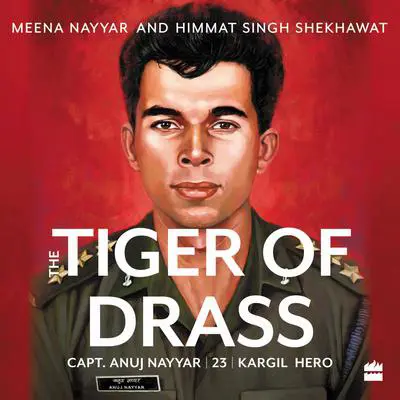 Tiger of Drass: Capt. Anuj Nayyar, 23, Kargil Hero Audibook, by Himmat Singh Shekhawat